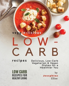 Paperback Veggie-Licious Low-Carb Recipes: Delicious, Low-Carb Vegetarian & Vegan Dishesfor a Healthier You Book