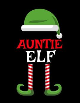 Paperback Auntie Elf: Funny Saying Christmas Composition Notebook For Aunts From Niece & Nephew - 8.5"x11", 120 Pages - The Sarcastic Siblin Book