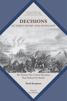 Paperback Decisions at Forts Henry and Donelson: The Twenty One Critical Decisions that Defined the Battles Book