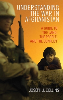 Paperback Understanding the War in Afghanistan: A Guide to the Land, the People, and the Conflict Book