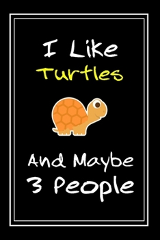 I Like Turtles And Maybe 3 People: Notebook And Journal Gift  - 120 pages Funny Turtles Blank Lined Journal Notebook Planner