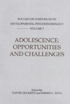 Adolescence: Opportunities and Challenges: Rochester Symposium on Developmental Psychopathology 7 (Rochester Symposium on Developmental Psychology)