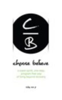 Paperback choose believe: a super-quick, one-step, program-free way of living beyond recovery. Book