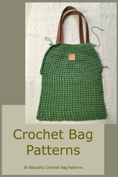 Paperback Crochet Bag Patterns: 35 Beautiful Crochet Bag Patterns: Guide for Bag Crochet Patterns Book