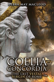 Coelia Concordia: The Last Vestal Virgin of Rome