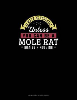 Always Be Yourself Unless You Can Be A Mole Rat Then Be A Mole Rat: Storyboard Notebook 16:9