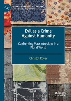 Paperback Evil as a Crime Against Humanity: Confronting Mass Atrocities in a Plural World Book