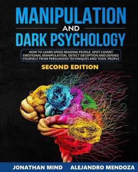 Paperback Manipulation and Dark Psychology: 2nd EDITION. How to Learn Speed Reading People, Spot Covert Emotional Manipulation, Detect Deception and Defend Your Book