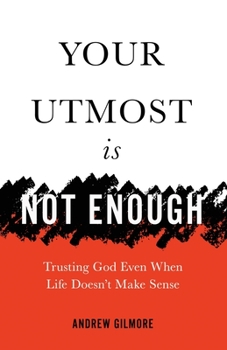 Paperback Your Utmost Is Not Enough: Trusting God Even When Life Doesn't Make Sense Book