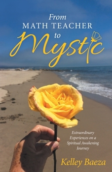 Paperback From Math Teacher to Mystic: Extraordinary Experiences on a Spiritual Awakening Journey Book