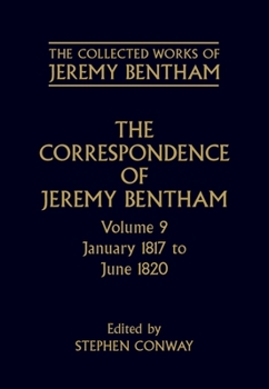 The Correspondence of Jeremy Bentham: Volume 9: January 1817 to June 1820 - Book #9 of the Correspondence of Jeremy Bentham