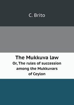 Paperback The Mukkuva law Or, The rules of succession among the Mukkuvars of Ceylon Book