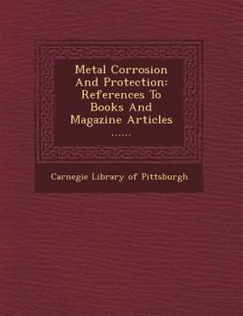 Metal Corrosion and Protection: References to Books and Magazine Articles ......