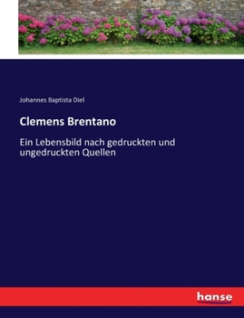 Paperback Clemens Brentano: Ein Lebensbild nach gedruckten und ungedruckten Quellen [German] Book