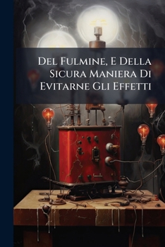 Paperback Del Fulmine, E Della Sicura Maniera Di Evitarne Gli Effetti [Italian] Book