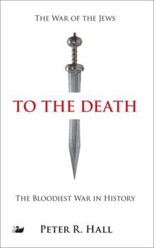 Paperback To the Death: The History of the Jewish Rebellion Against Rome in the First Century A.D. and the Murder of Jesus' Brother, James Book