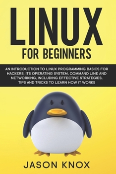 Paperback Linux for Beginners: An Introduction to Linux Programming Basics for Hackers, its Operating System, Command Line and Networking, Including Book