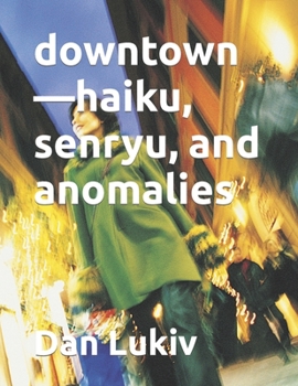 Paperback downtown-haiku, senryu, and anomalies Book