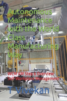 Paperback Autonomous Maintenance with the World Class Manufacturing Way: WCM AM Step 6 Overview Self Workplace Management Book