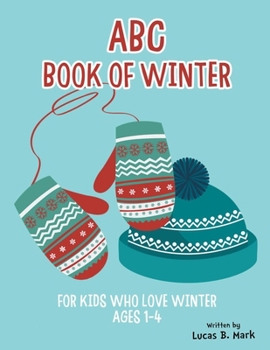 Paperback ABC Book of Winter. For Kids Who Love Winter: Ages 1-4 Book