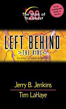 The Mark of the Beast: Dilemma in New Bablyon - Book #28 of the Left Behind: The Kids