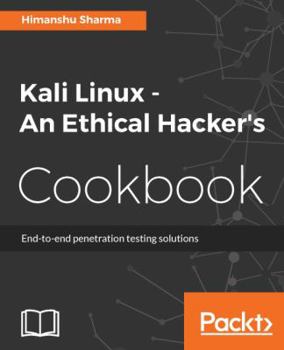 Paperback Kali Linux An Ethical Hacker's Cookbook: End-to-end penetration testing solutions Book