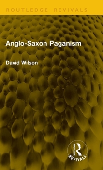 Anglo-Saxon Paganism (Routledge Revivals)