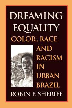 Paperback Dreaming Equality: Color, Race, and Racism in Urban Brazil Book