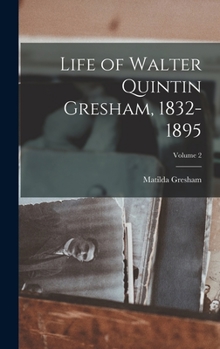 Hardcover Life of Walter Quintin Gresham, 1832-1895; Volume 2 Book