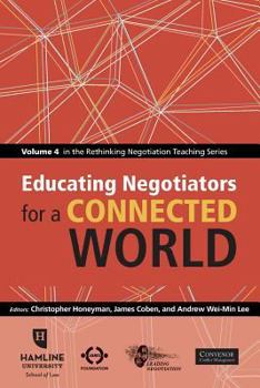 Paperback Educating Negotiators for a Connected World: Volume 4 in the Rethinking Negotiation Teaching Series Book