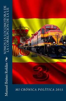 Paperback Somos la locomotora de la corrupción de la UE: Mi crónica política 2015 [Spanish] Book