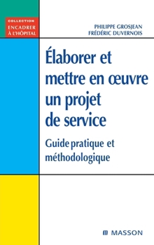 Élaborer et mettre en oeuvre un projet de service: Guide pratique et méthodologique (French Edition)
