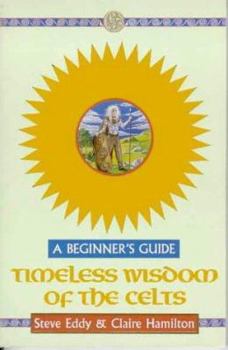 Hardcover Timeless Wisdom of the Celts: A Beginner's Guide Book