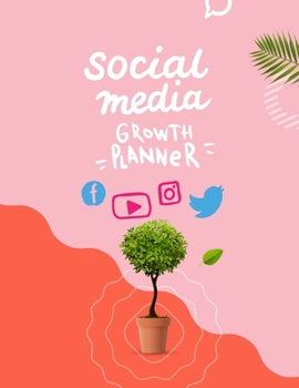 Social Media Growth Planner: Home Business Journal -  Social Media Post Tracking - Youtube Instagram Twitter Facebook Pinterest