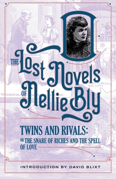 Twins And Rivals: The Snares Of Riches And The Spell Of Love - Book #11 of the Lost Novels of Nellie Bly