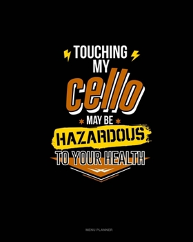 Paperback Touching My Cello May Be Hazardous To Your Health: Menu Planner Book