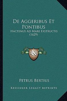 Paperback De Aggeribus Et Pontibus: Hactenus Ad Mare Exstructis (1629) [Latin] Book