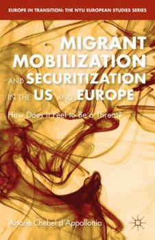 Hardcover Migrant Mobilization and Securitization in the Us and Europe: How Does It Feel to Be a Threat? Book
