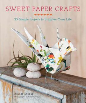 Paperback Sweet Paper Crafts: 25 Simple Projects to Brighten Your Life Book