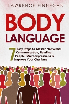 Paperback Body Language: 7 Easy Steps to Master Nonverbal Communication, Reading People, Microexpressions & Improve Your Charisma Book