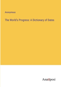 Paperback The World's Progress: A Dictionary of Dates Book