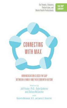 Paperback Connecting with Max: How Medication Closed the Gap between a Family and Their Son with Autism (The ORP Library) Book