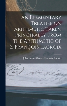 Hardcover An Elementary Treatise on Arithmetic Taken Principally From the Arithmetic of S. François Lacroix Book