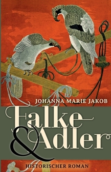 Falke und Adler: Historischer Roman