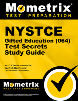 NYSTCE Gifted Education (064) Test Secrets: NYSTCE Exam Review for the New York State Teacher Certification Examinations