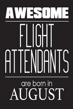 Paperback Awesome Flight Attendants Are Born In August: Funny Flight Attendant Birthday Appreciation Gift Notebook Book