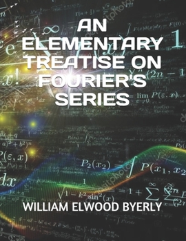 AN ELEMENTARY TREATISE ON FOURIER'S SERIES
