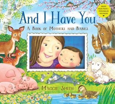 Hardcover And I Have You: A Book of Mothers and Babies Book