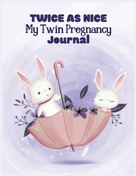 Paperback Twice as nice my twin pregnancy journal: 41-Week Guided PREGNANCY Childbirth JOURNAL, best Memory Keepsake Notebook 8.5x11 inches Book