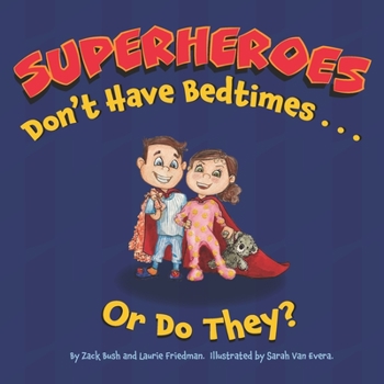 Paperback Superheroes Don't Have Bedtimes ... Or Do They?: A Story about the Power of a Good Night's Sleep Book